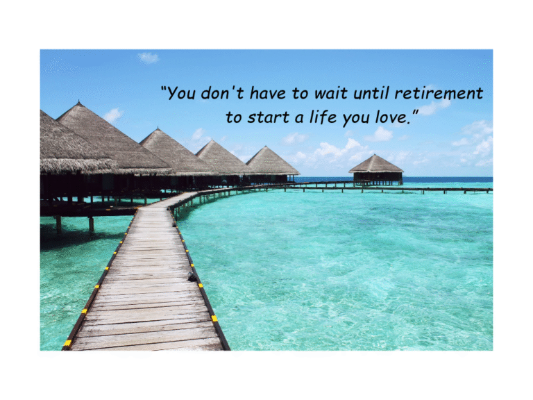 You dont have to wait until retirement to start living a life you love 768x576